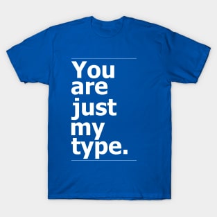 "You are just my type." vintage typography T-Shirt